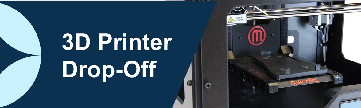 3D Printer Drop-Off